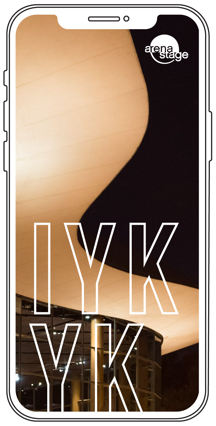 simulated cell phone screen showing the silhouette of the Arena Stage building, without white outlined letters reading "IYKYK"
